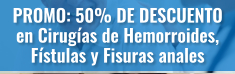 PROMO: 50% DE DESCUENTO en Cirugías de Hemorroides, Fístulas y Fisuras anales