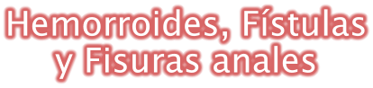 Hemorroides, Fístulas y Fisuras anales